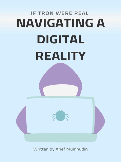 Title details for If Tron Were Real Navigating a Digital Reality by Arief Muinnudin - Available